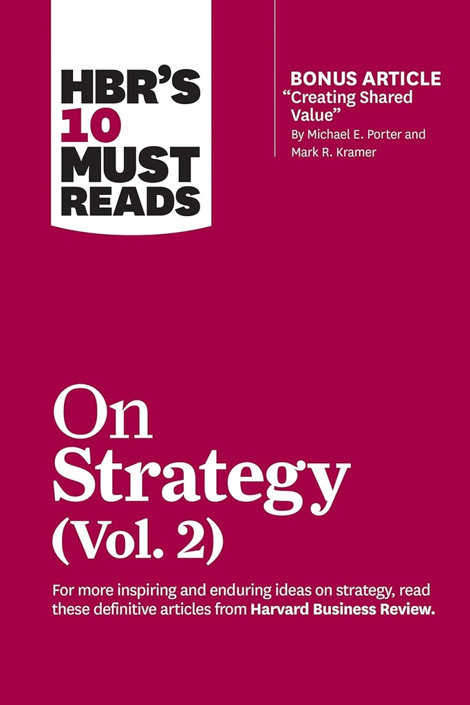 HBR'S 10 MUST READS ON STRATEGY, (VOL 2)