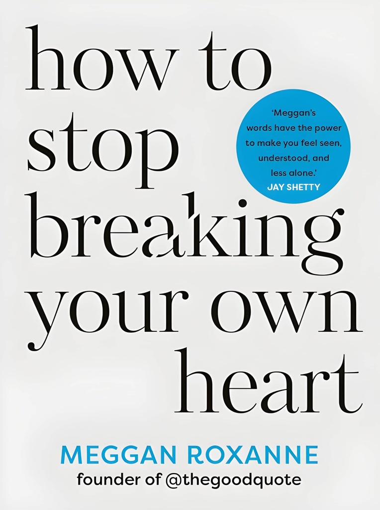 HOW TO STOP BREAKING YOUR OWN HEART