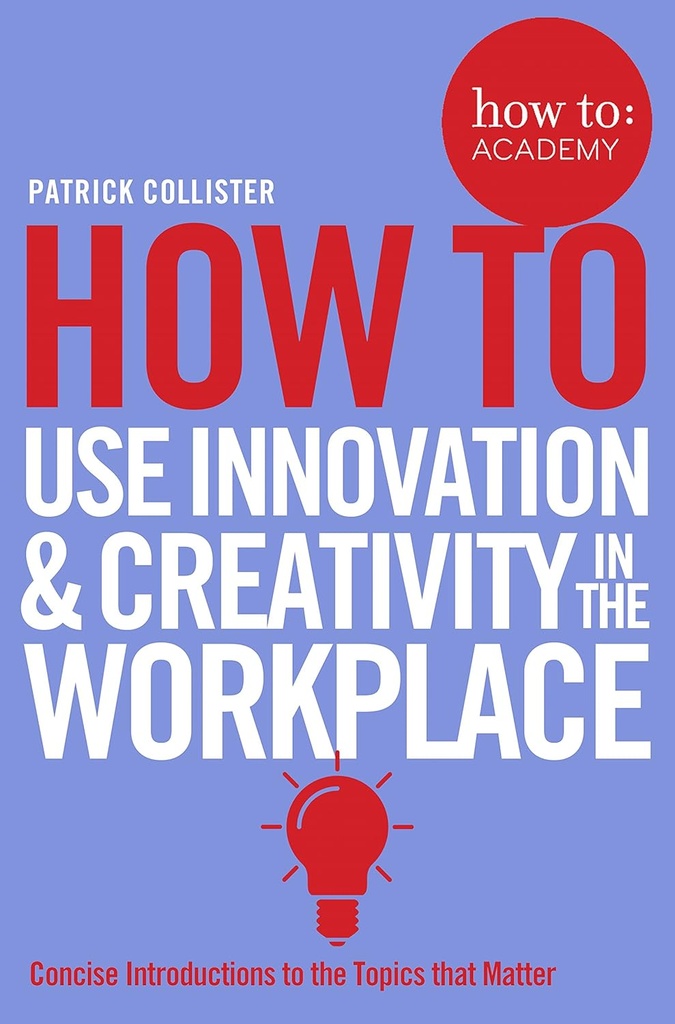 HOW TO USE INNOVATION & CREATIVITY IN THE WORKPLACE