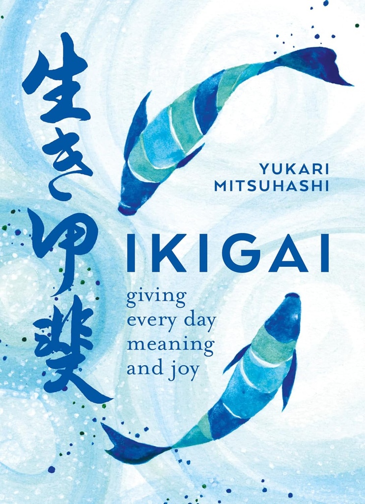 IKIGAI : GIVING EVERY DAY MEANING & JOY