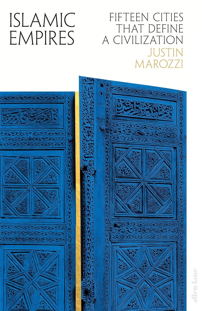 ISLAMIC EMPIRES : FIFTEEN CITIES THAT DEFINE A CIVILIZATION