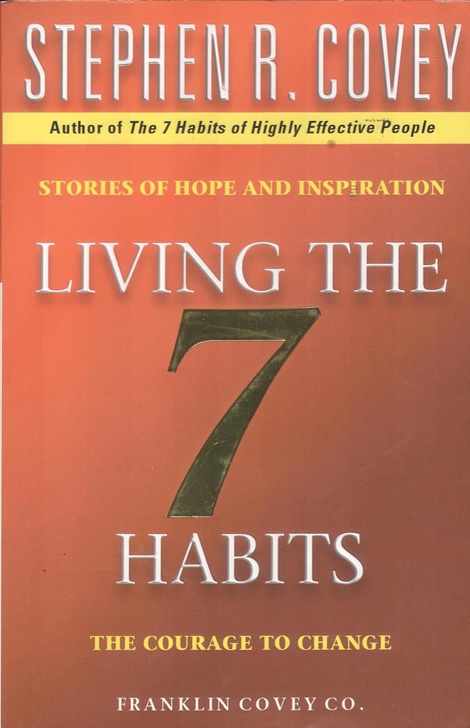 LIVING THE 7 HABITS : THE COURAGE TO CHANGE