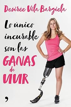 LO UNICO INCURABLE SON LAS GANAS DE VIVIR