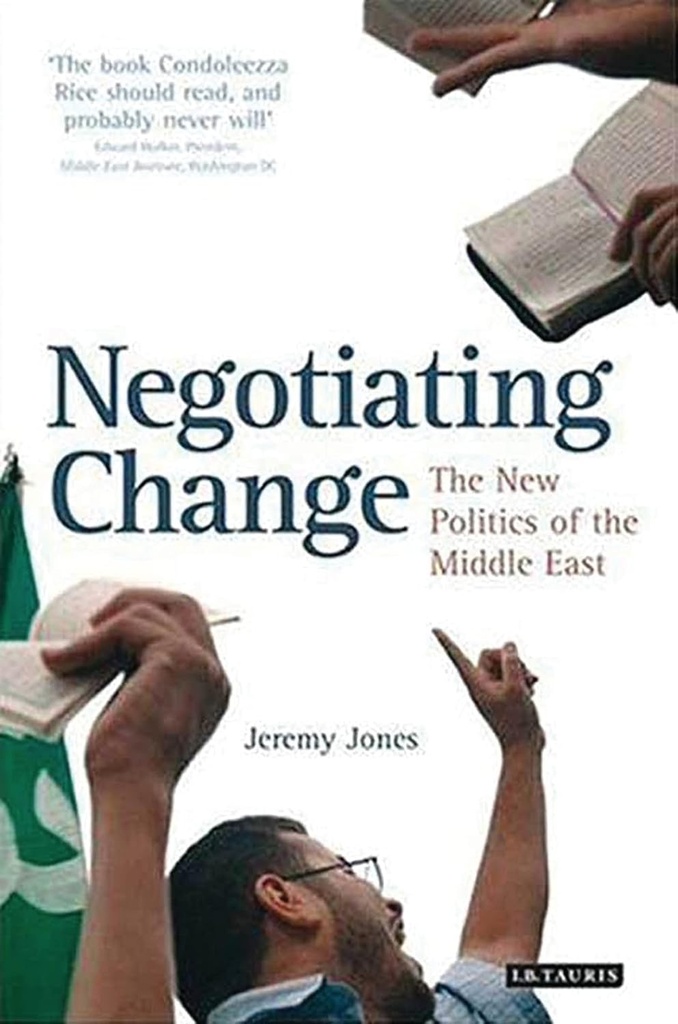 NEGOTIATING CHANGE: THE NEW POLITICS OF THE MIDDLE EAST