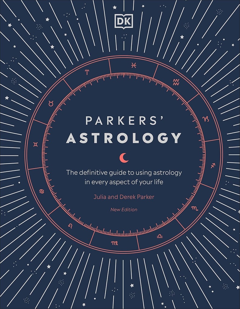 PARKERS' ASTROLOGY : THE DEFINITIVE GUIDE TO USING ASTROLOGY IN EVERY ASPECT OF YOUR LIFE