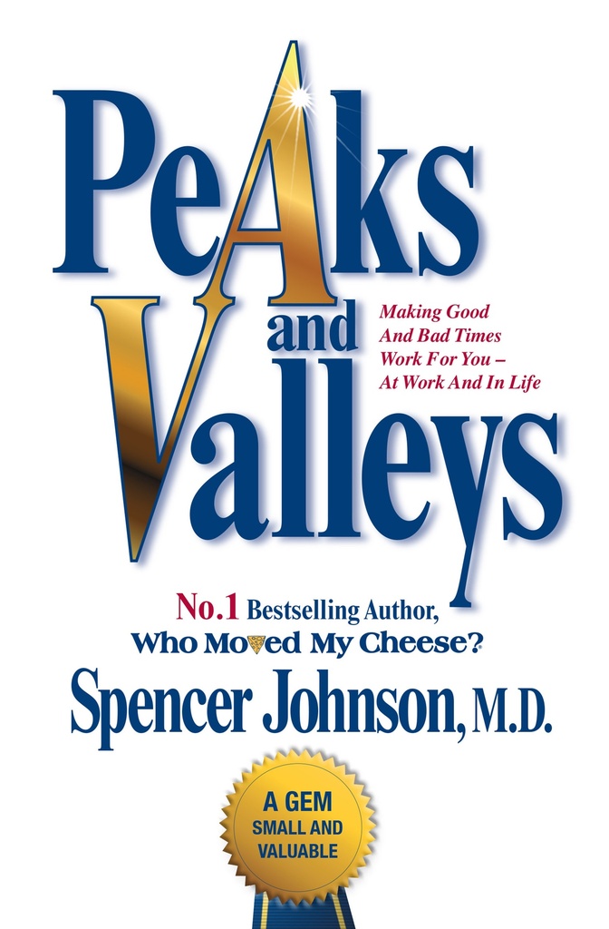 PEAKS & VALLEYS : MAKING GOOD & BAD TIMES WORK FOR YOU - AT WORK & IN LIFE (N.E)
