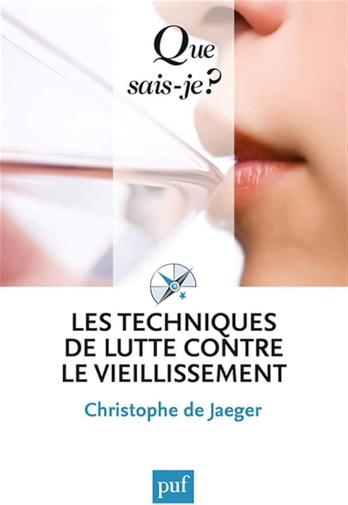 QUE SAIS-JE ? LES TECHNIQUES DE LUTTE CONTRE LE VIEILLISSEMENT