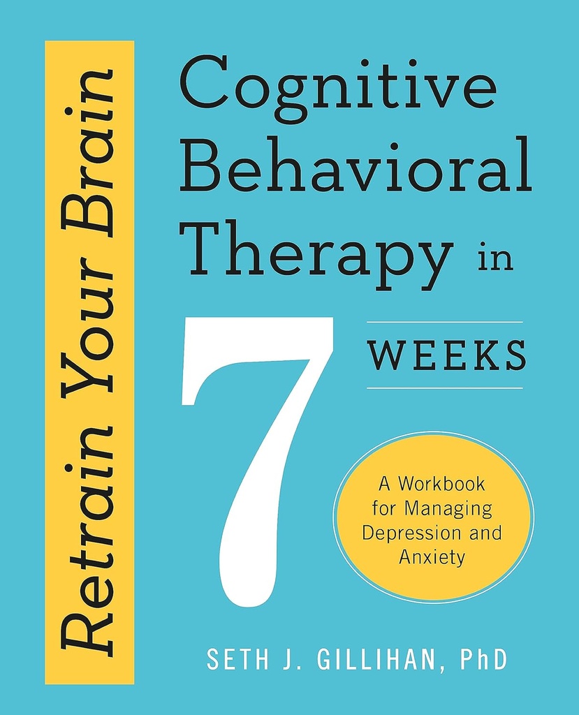 RETRAIN YOUR BRAIN : COGNITIVE BEHAVIOURAL THERAPY IN 7 WEEKS