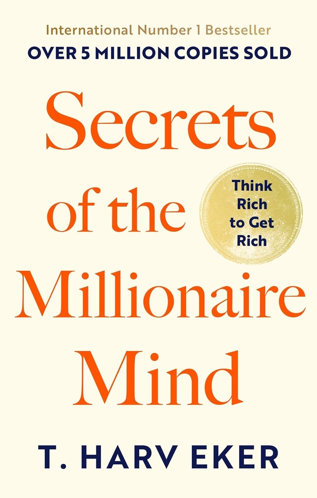 SECRETS OF THE MILLIONAIRE MIND : THINK RICH TO GET RICH