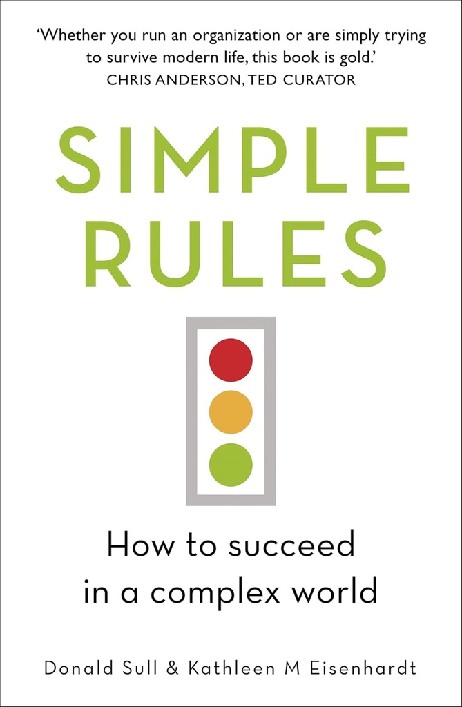 SIMPLE RULES : HOW TO SUCCEED IN A COMPLEX WORLD