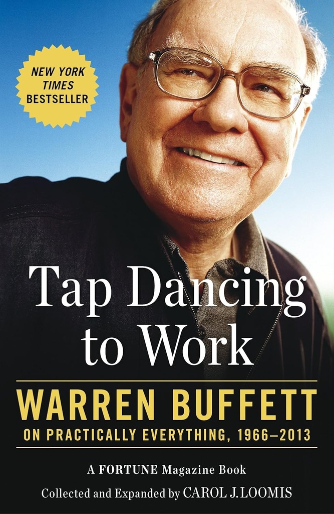TAP DANCING TO WORK: WARREN BUFFETT ON PRACTICALLY EVERYTHING,1966-2013