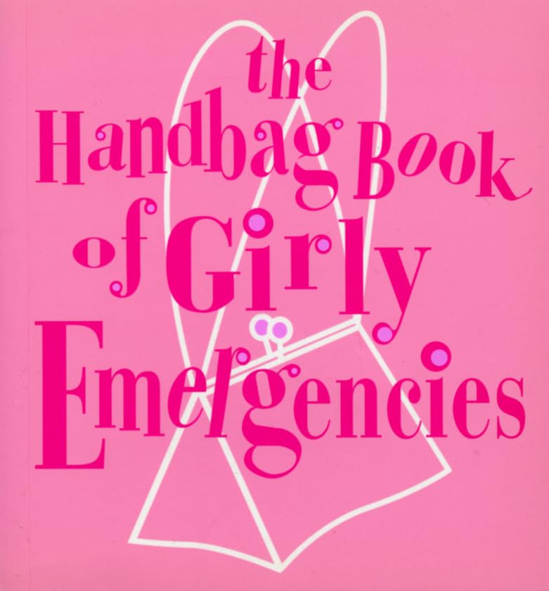 THE HANDBAG BOOK OF GIRLY EMERGENCIES