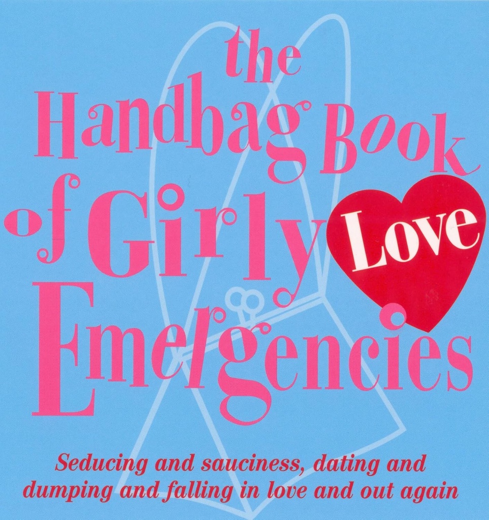 THE HANDBAG BOOK OF GIRLY LOVE EMERGENCIES