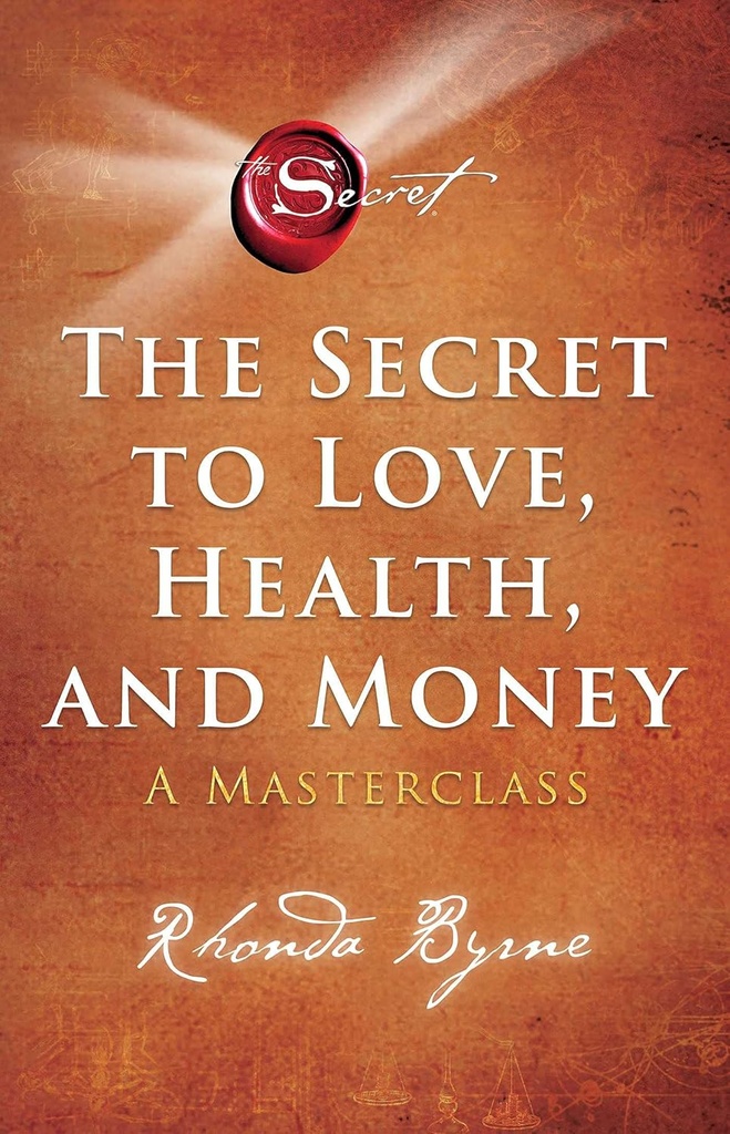 THE SECRET TO LOVE, HEALTH & MONEY : A MASTERCLASS