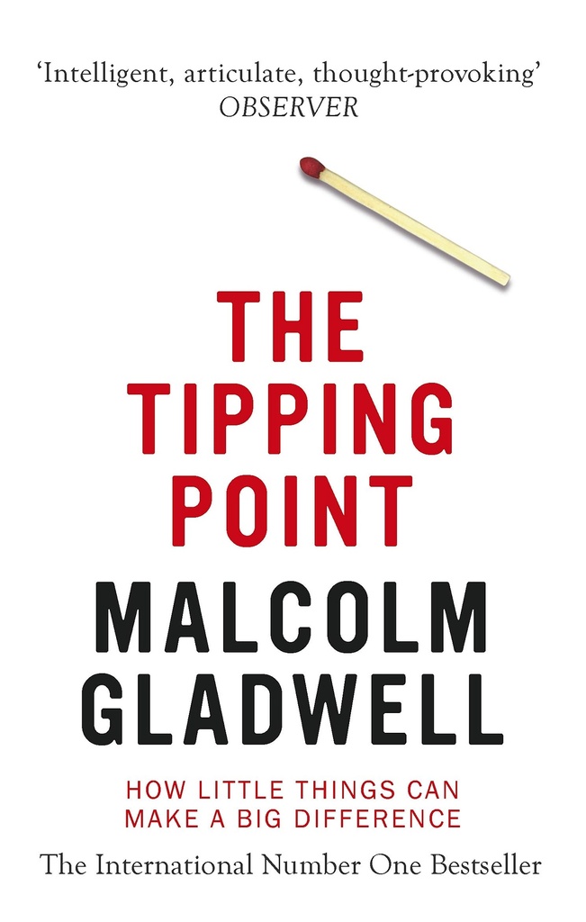 THE TIPPING POINT : HOW LITTLE THINGS CAN MAKE A BIG DIFFERENCE