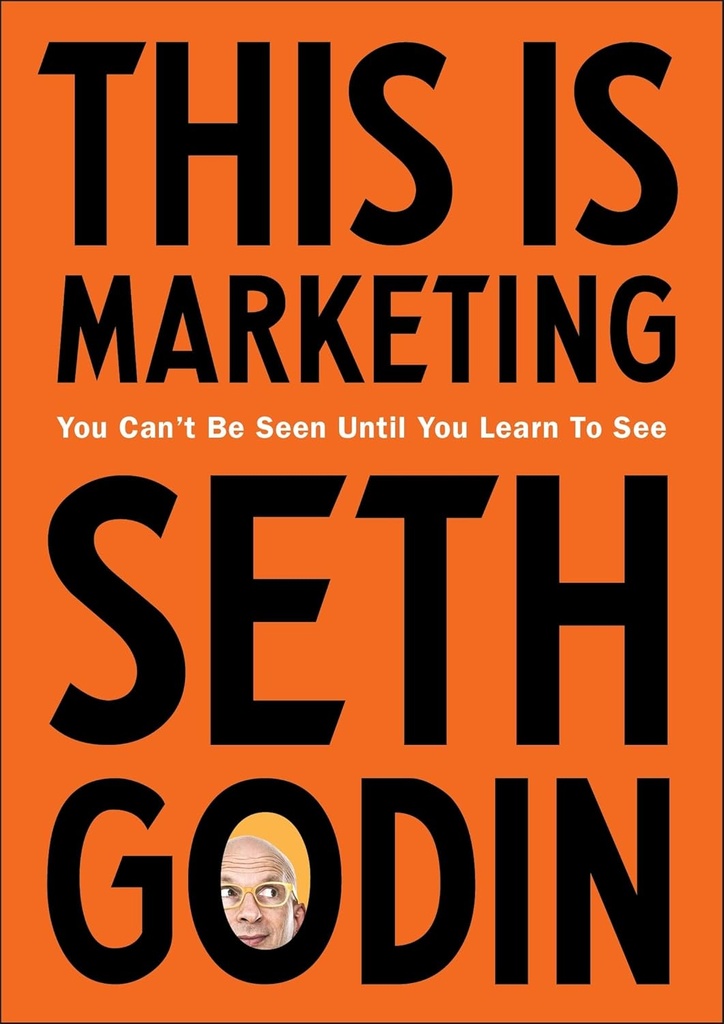 THIS IS MARKETING : YOU CAN'T BE SEEN UNTIL YOU LEARN TO SEE