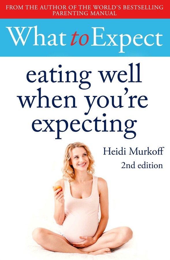 WHAT TO EXPECT: EATING WELL WHEN YOU'RE EXPECTING (2ND ED)