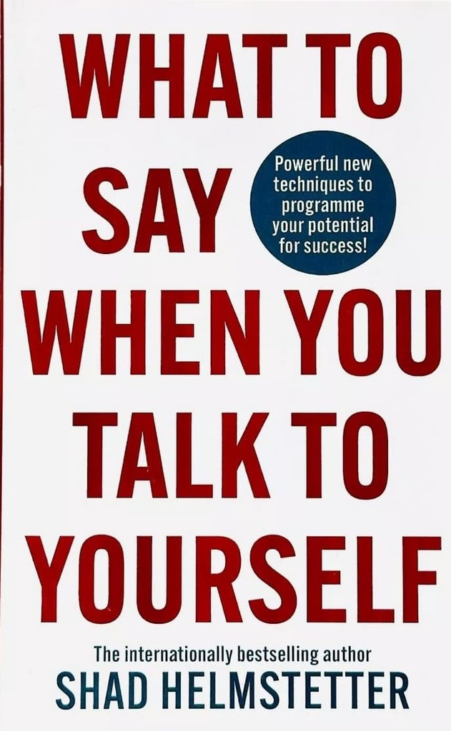 WHAT TO SAY WHEN YOU TALK TO YOUR SELF