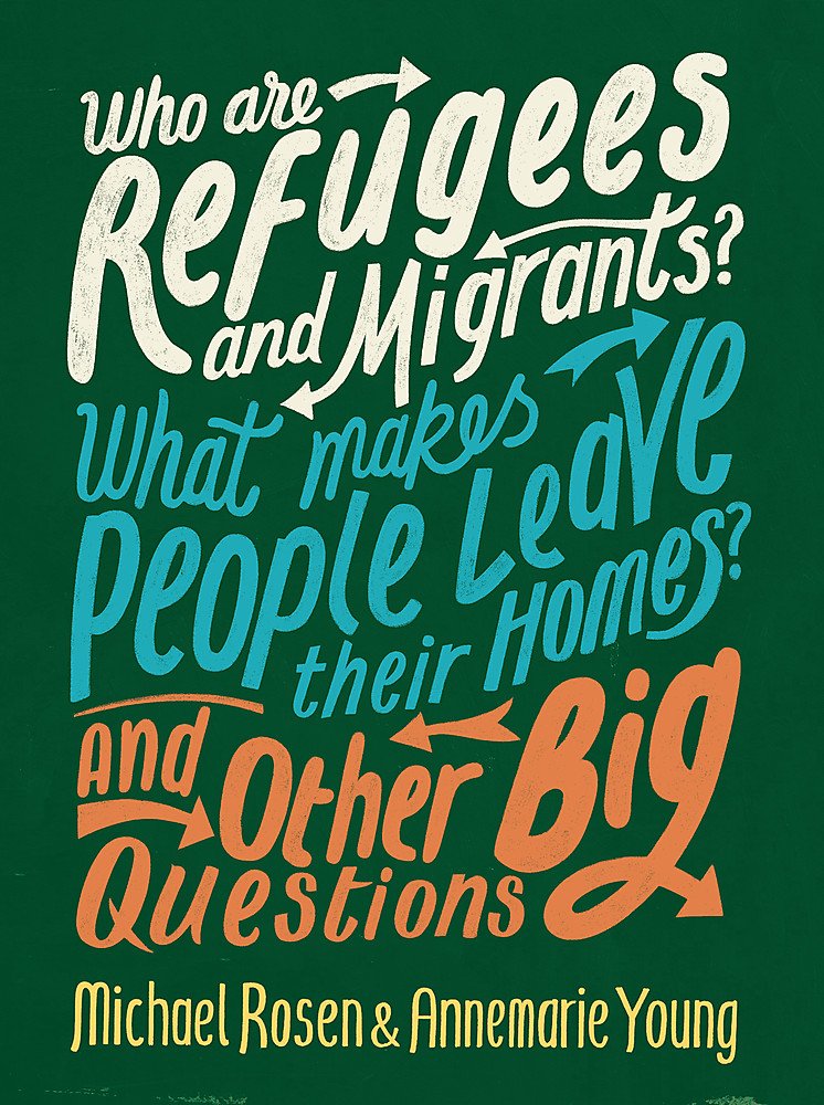 WHO ARE REFUGEES & MIGRANTS? WHAT MAKES PEOPLE LEAVE THEIR HOMES? & OTHER BIG QUESTION (HARDBACK)