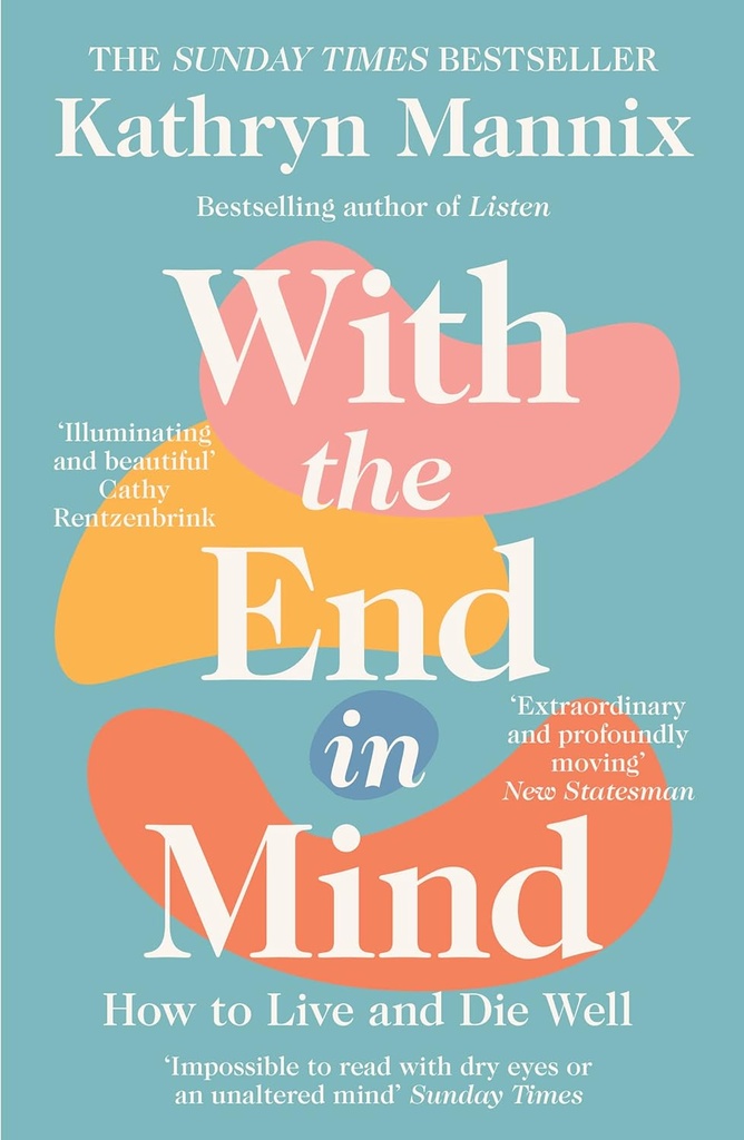WITH THE END IN MIND: HOW TO LIVE & DIE WELL