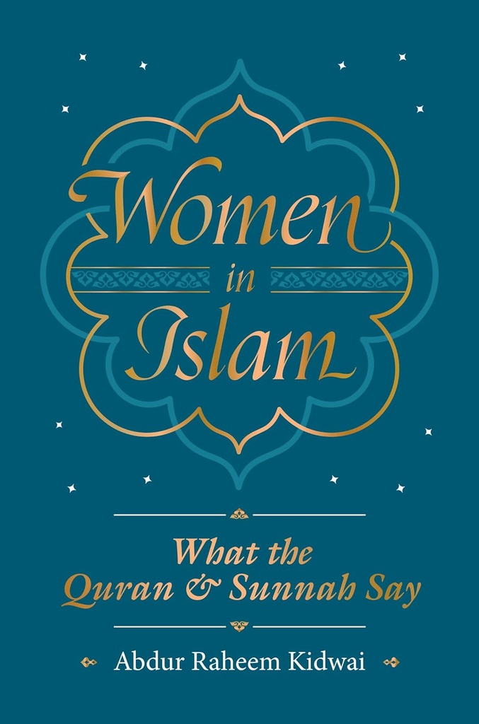 WOMEN IN ISLAM : WHAT THE QUR'AN & SUNNAH SAY (HARDBACK)