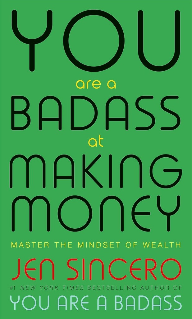 YOU ARE A BADASS AT MAKING MONEY : MASTER THE MINDSET OF WEALTH