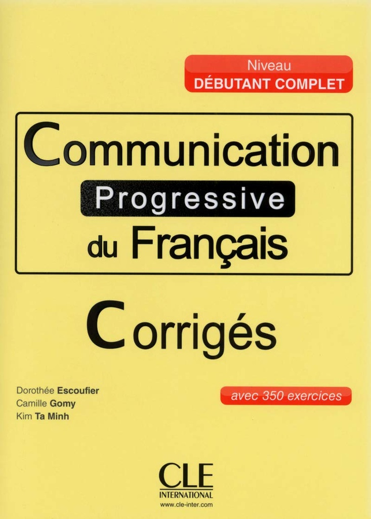 COMMUNICATION PROGRESSIVE DU FRANÇAIS (350 EXERCICES) DEBUTANT COMPLET CORRIGE