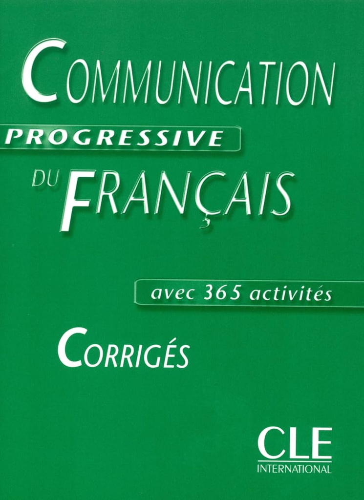 COMMUNICATION PROGRESSIVE DU FRANÇAIS (365 ACTIVITES) INTERMEDIAIRE CORRIGES