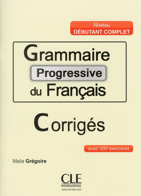 GRAMMAIRE PROGRESSIVE DU FRANÇAIS (200 EXERCICES) DEBUTANT COMPLET CORRIGES