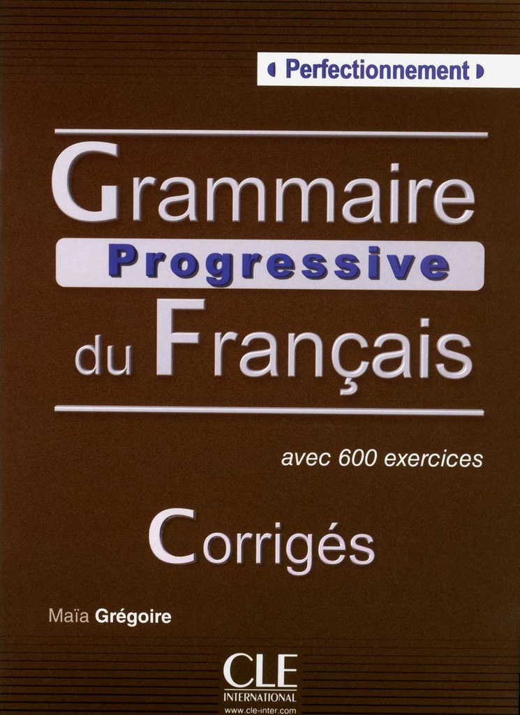 GRAMMAIRE PROGRESSIVE DU FRANÇAIS PERFECTIONNEMENT (600 EXERCICES) CORRIGES