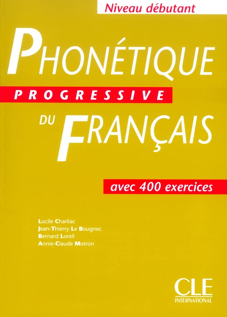 PHONETIQUE PROGRESSIVE DU FRANÇAIS:DEBUTANT(400 EX)