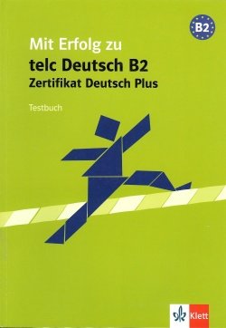 MIT ERFOLG ZU TELC DEUTSCH B2 ZERTIFIKAT DEUTSCH PLUS: TESTBUCH