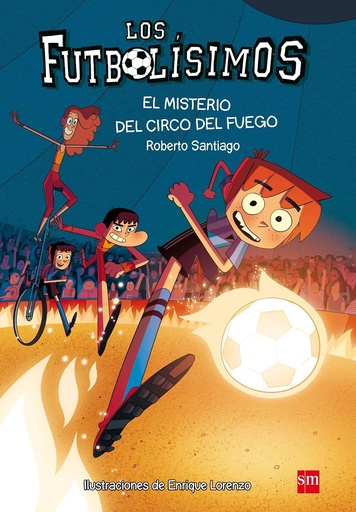 [9788467584967] EL MISTERIO DEL CIRCO DEL FUEGO (LOS FUTBOLISIMOS 8)