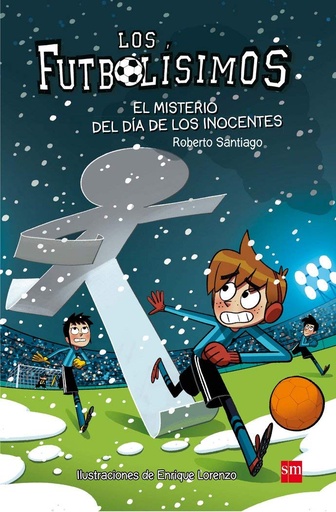 [9788467591972] EL MISTERIO DEL DIA DE LOS INOCENTES (LOS FUTBOLISIMOS 11)