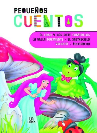 [9788466237864] EL LOBO Y LOS SIETE CABRITILLOS, LA BELLA DURMIENTE, EL SASTRECILLO VALIENTE Y PULGARCITA