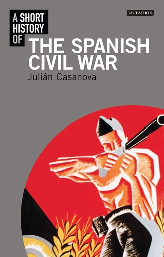 [9781848856585] A SHORT HISTORY OF THE SPANISH CIVIL WAR
