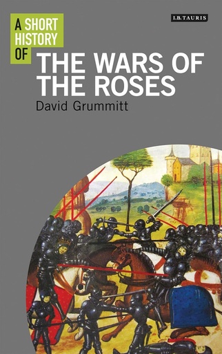 [9781848858756] A SHORT HISTORY OF THE WARS OF THE ROSES