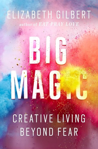 [9781408881682] BIG MAGIC : CREATIVE LIVING BEYOND FEAR (N.E)