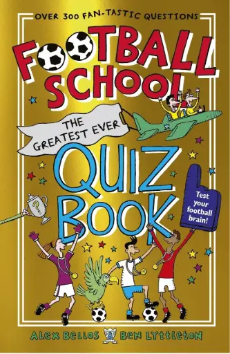 [9781529506846] FOOTBALL SCHOOL: THE GREATEST EVER QUIZ BOOK