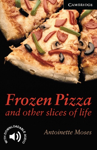 [9780521750783] FROZEN PIZZA & OTHER SLICES OF LIFE (LEVEL 6) ADVANCED+DOWNLOADABLE AUDIO