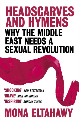 [9781780228877] HEADSCARVES & HYMENS : WHY THE MIDDLE EAST NEEDS A SEXUAL REVOLUTION
