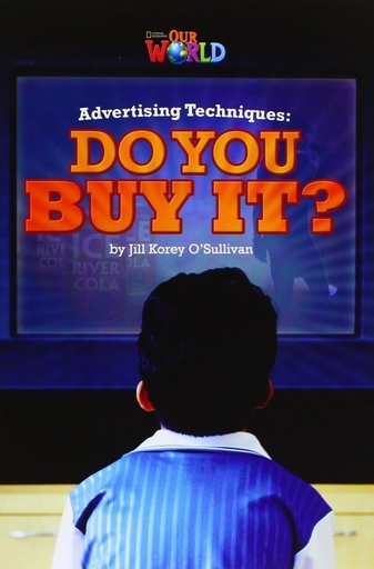 [9781285191546] OUR WORLD 6 : ADVERTISING TECHNIQUES DO YOU BUY IT ? (BR.ED)