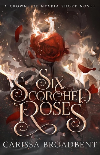 [9781035051779] SIX SCORCHED ROSES (CROWNS OF NYAXIA SERIES BOOK 1.5)