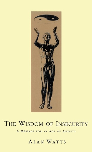 [9780712695886] THE WISDOM OF INSECURITY : A MESSAGE FOR AN AGE OF ANXIETY