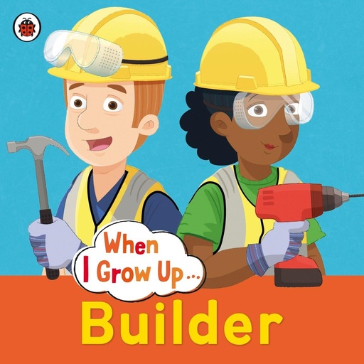 [9780723294719] WHEN I GROW UP: BUILDER