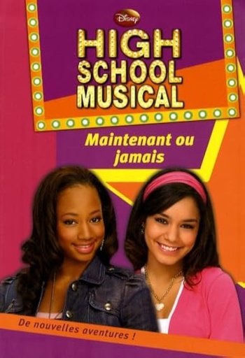 [9782012016477] HIGH SCHOOL MUSICAL: MAINTENANT OU JAMAIS