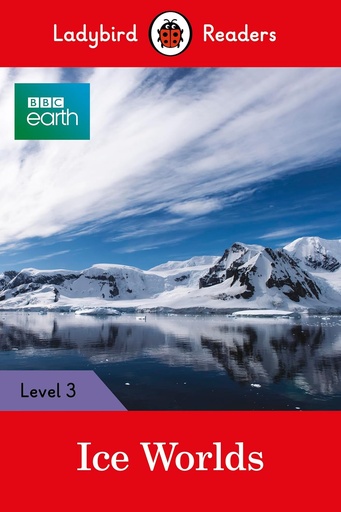 [9780241319574] LADYBIRD READERS : BBC EARTH ICE WORLDS - BOOK - Level 3
