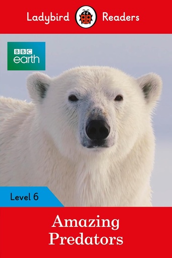 [9780241336182] LADYBIRD READERS : BBC EARTH AMAZING PREDATORS  - BOOK - Level 6