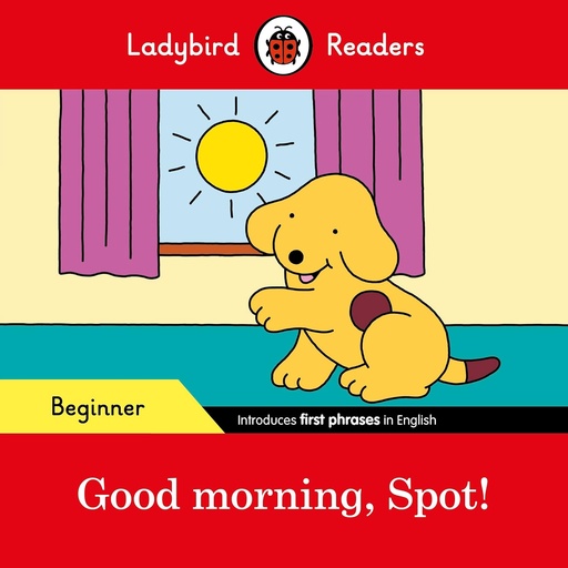 [9780241365465] LADYBIRD READERS : GOOD MORNING, SPOT! - BOOK - Beginner