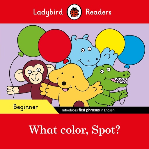 [9780241365502] LADYBIRD READERS : WHAT COLOR, SPOT?  - BOOK - Beginner